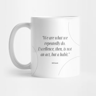 "We are what we repeatedly do. Excellence, then, is not an act, but a habit." - Will Durant Inspirational Quote Mug